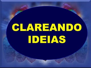 CLAREANDO
IDEIAS
 