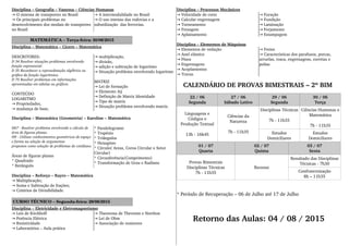 Disciplina – Geografia – Vanessa – Ciências Humanas
 O sistema de transportes no Brasil→
 Os principais problemas no →
desenvolvimento dos modais de transportes 
no Brasil
 A intermodalidade no Brasil→
 O uso intenso das rodovias e a →
subutilização  das ferrovias.
MATEMÁTICA – Terça­feira: 30/06/2015
Disciplina – Matemática – Cícero – Matemática
DESCRITORES:
D 34 Resolver situações problemas envolvendo 
função exponencial
D 35 Reconhecer a represedntação algébrica ou 
gráfica da função logarítmica
D 75 Resolver problemas em informações 
apresentadas em tabelas ou gráficos
CONTEÚDO
LOGARITMO
 Propriedades,→
 mudança de base,→
 multiplicação,→
 divisão, →
 adição e subtração de logaritmo→
 Situação problema envolvendo logaritmo→
MATRIZ
 Lei de formação→
 Elemento Aij→
 Definição de Matriz Identidade→
 Tipo de matriz→
 Situação problema envolvendo matriz.→
Disciplina – Matemática (Geometria) – Karoline – Matemática
D67 ­ Resolver problema envolvendo o cálculo de 
área de figuras planas.
H9 ­ Utilizar conhecimentos geométricos de espaço 
e forma na seleção de argumentos 
propostos como solução de problemas do cotidiano.
Áreas de figuras planas
* Quadrado
* Retângulo
* Paralelogramo
* Trapézio
* Triângulos
* Hexagóno
* Círculo( Areas, Coroa Circular e Setor 
Circular)
* Circunferência(Comprimento)
* Transformação de Grau e Radiano
Disciplina – Reforço – Rayro – Matemática 
 Multiplicação;→
 Soma e Subtração de frações;→
 Critérios de Divisibilidade.→
CURSO TÉCNICO – Segunda­feira: 29/06/2015
Disciplina – Eletricidade e Eletromagnetismo
 Leis de Kirchhoff→
 Potência Elétrica→
 Resistividade→
 Laboratórios – Aula prática→
 Theorema de Thevenin e Northon→
 Lei de Ohm→
 Associação de resistores→
Disciplina – Processos Mecânicos
 Velocidade de corte→
 Calcular engrenagem→
 Torneamento→
 Fresagem→
 Aplainamento→
 Furação→
 Fundição→
 Laminação→
 Forjamento→
 Estampagem→
Disciplina – Elementos de Máquinas
 Elementos de vedação→
 Anel elástico→
 Pinos→
 Engrenagens→
 Acoplamentos→
 Travas→
 Freios→
 Caracteristicas dos parafusos, porcas, →
arruelas, rosca, engrenagens, correias e 
polias
CALENDÁRIO DE PROVAS BIMESTRAIS – 2º BIM
22 / 06
Segunda
27 / 06
Sábado Letivo
29 / 06
Segunda
30 / 06
Terça
Linguagens e
Códigos e
Produção Textual
13h ­ 16h45
Ciências da
Natureza
7h ­ 11h35
Disciplinas Técnicas
7h ­ 11h35
Ciências Humanas e
Matemática
7h ­ 11h35
Estudos
Domiciliares
Estudos
Domiciliares
01 / 07
Quarta
02 / 07
Quinta
03 / 07
Sexta
Provas Bimestrais
Disciplinas Técnicas
7h ­ 11h35
Recesso
Resultado das Disciplinas
Técnicas ­ 7h30
Confraternização
8h – 11h35
* Período de Recuperação – 06 de Julho até 17 de Julho
Retorno das Aulas: 04 / 08 / 2015
 