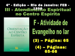 4ª - Edição – Rio de Janeiro: FEB -4ª - Edição – Rio de Janeiro: FEB -
19961996
(3) – Página: 65
(4) – Páginas:
65-66
 