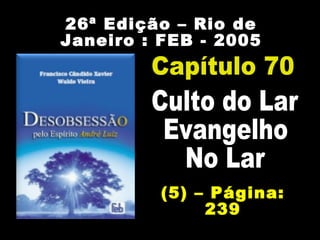 26ª Edição – Rio de
Janeiro : FEB - 2005
(5) – Página:
239
 