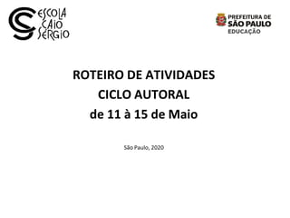 ROTEIRO DE ATIVIDADES
CICLO AUTORAL
de 11 à 15 de Maio
São Paulo, 2020
 