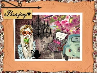 • Briefing Visual: - Painel com imagens de
  inspiração do tema para a criação da coleção.
 