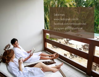 Saiba mais:
www.timbopark.com.br
facebook.com/timboparkhotel
instagram @timboparkhotel
 