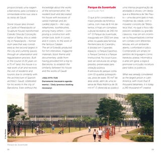 28 29
Parque da Juventude
proporcionado uma viagem
a Barcelona, para constatar a
similaridade entre sua casa e
as obras de Gaudí.
Stone House (also known
as Castle of Paraisópolis or
Sculpture house) transformed
Estevão Silva da Conceição,
native of Bahia, into a celeb-
rity in Paraisópolis – former
slum area that was consid-
ered as the second largest in
the city and currently passes
through an urbanization and
regularization process. Built
in the course of 20 years on
a 75 m² land, this house is a
real work of art and receives
the visit of residents and
tourists due to similarity with
the architecture of Spanish
architect, Gaudí, celebrated
for his works in the city of
Barcelona. Even without the
knowledge about the works
of the renowned artist, the
resident built and decorated
his house with excesses of
varied materials and dis-
carded objects – like cups,
telephones, toothbrushes,
among many others – com-
posing a construction with
similar look, both in curves
and in colors, to the work of
the famous Catalan.
The art of Estevão produced
for him interviews, magazine
materials, book theme and
documentary, aside from
having provided him a trip to
Barcelona, to establish the
similarity between his house
and the works of Gaudí.
+5511 3773-7135
Diariamente (necessário agenda-
mento). / Daily (previous booking
necessary).
Parque da Juventude
Juventude Park
O que já foi considerado o
maior presídio da América
Latina, com mais de 8 mil de-
tentos, é hoje um complexo
cultural recreativo de 240 mil
m². O Parque da Juventude,
inaugurado em 2003 em área
antes ocupada pela famosa
Penitenciária do Carandiru,
é dividido em 3 grandes
espaços: o Parque Esportivo,
o Parque Central e o Parque
Institucional. No local é pos-
sível ver estruturas do antigo
presídio, preservadas para
visitação pública.
A estrutura do parque conta
com 10 quadras poliesporti-
vas, pista de skate, 95 mil² de
área verde, além de uma re-
serva de Mata Atlântica de 16
mil m². É oferecida ao público
uma intensa programação de
atividades e shows. Um desta-
que é a Biblioteca de São Pau-
lo – uma das principais e mais
modernas da cidade, com o
inovador conceito de “Biblio-
teca Viva”, no qual o foco não
está em raridades ou grandes
clássicos, mas sim em incenti-
var os frequentadores a entrar
em contato com diferentes
leituras, em um ambiente
aberto, confortável e lúdico.
Combinando um amplo re-
pertório de linguagens como
literatura, poesia, informática
e artes em geral, a regra é
promover a inclusão na leitura
para todos os públicos.
What was already considered
as the largest prison in Latin
America, with more than 8
thousand detainees, it is today
a 240 thousand m² creative
©CaioPimenta
 