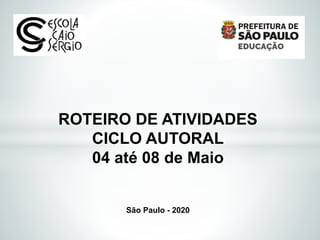 ROTEIRO DE ATIVIDADES
CICLO AUTORAL
04 até 08 de Maio
São Paulo - 2020
 