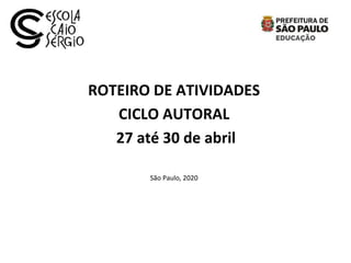 ROTEIRO DE ATIVIDADES
CICLO AUTORAL
27 até 30 de abril
São Paulo, 2020
 