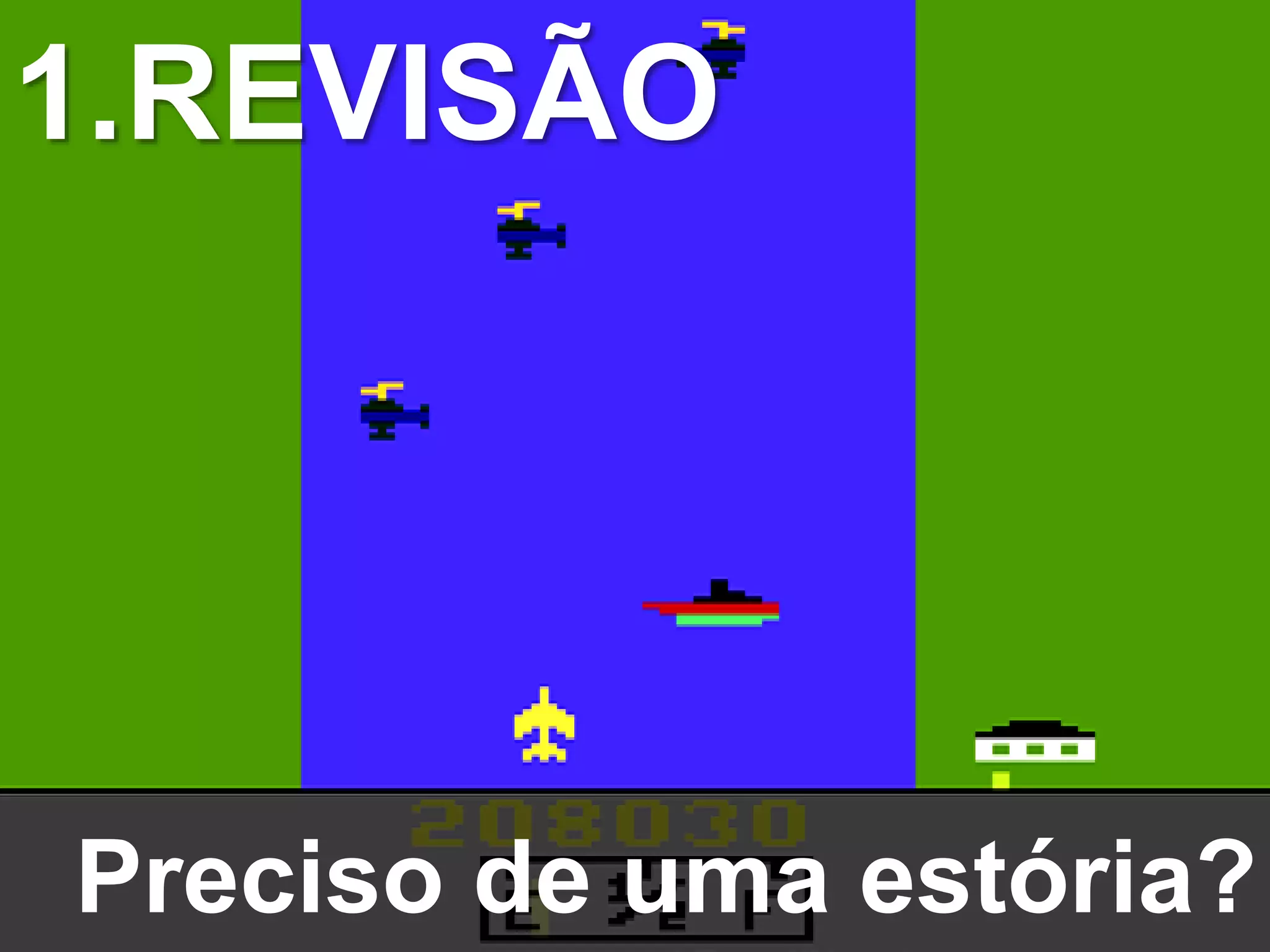Preciso de uma estória?
1.REVISÃO
 