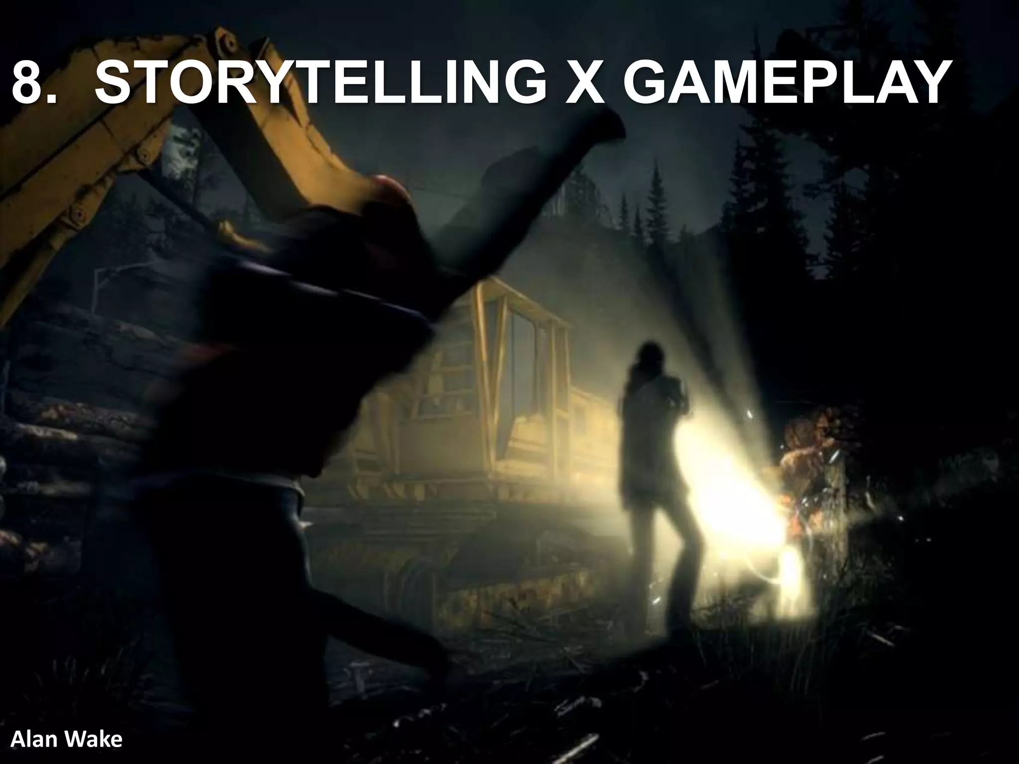 8. STORYTELLING X GAMEPLAY
Alan Wake
 