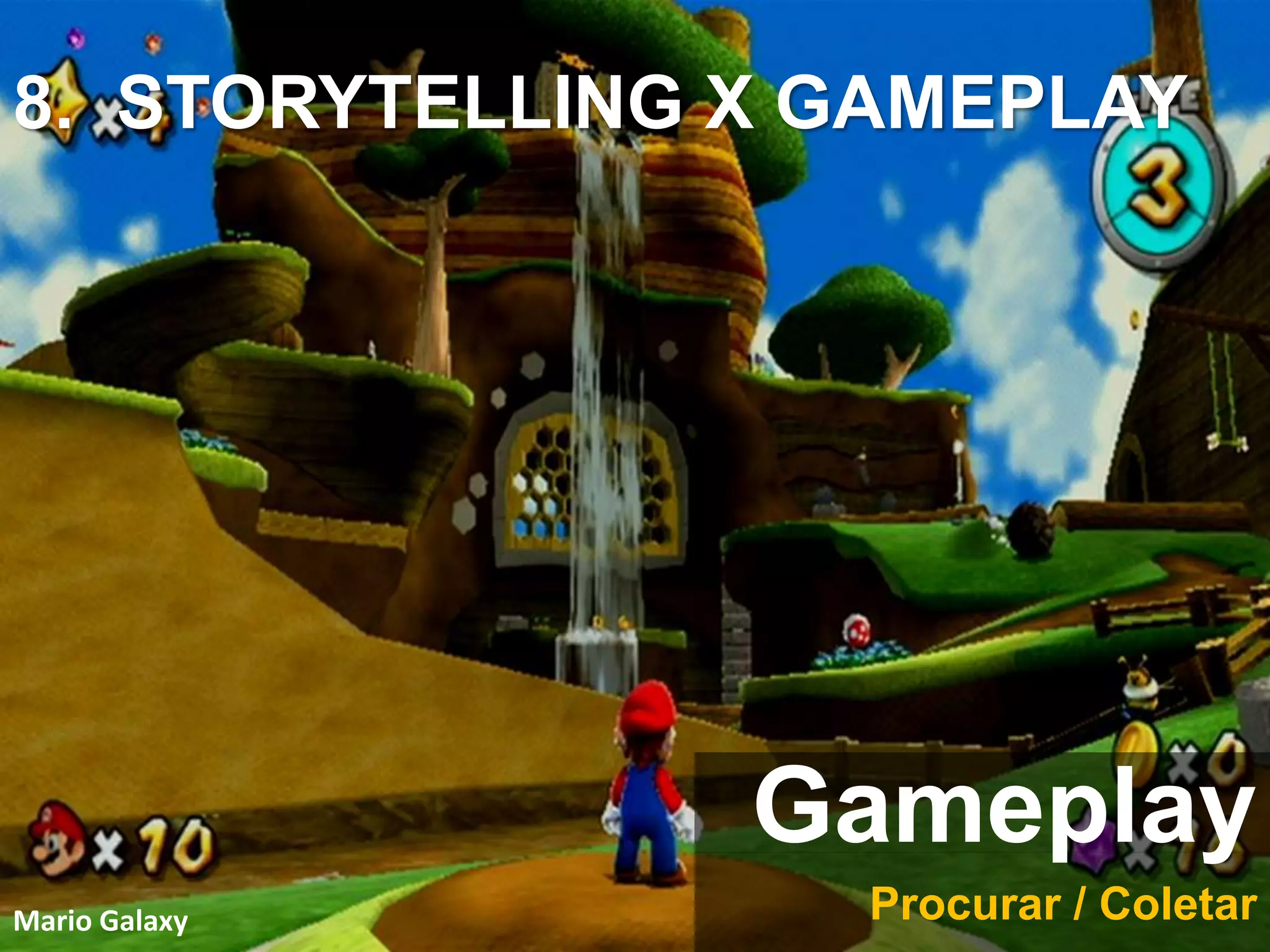 Mario Galaxy Procurar / Coletar
Gameplay
8. STORYTELLING X GAMEPLAY
 