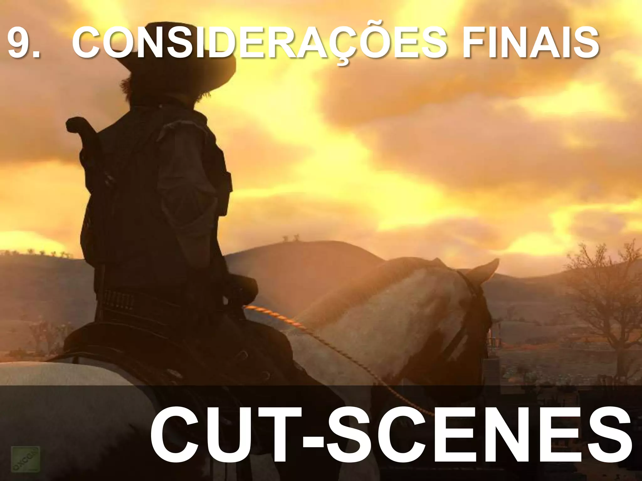 CUT-SCENES
9. CONSIDERAÇÕES FINAIS
 