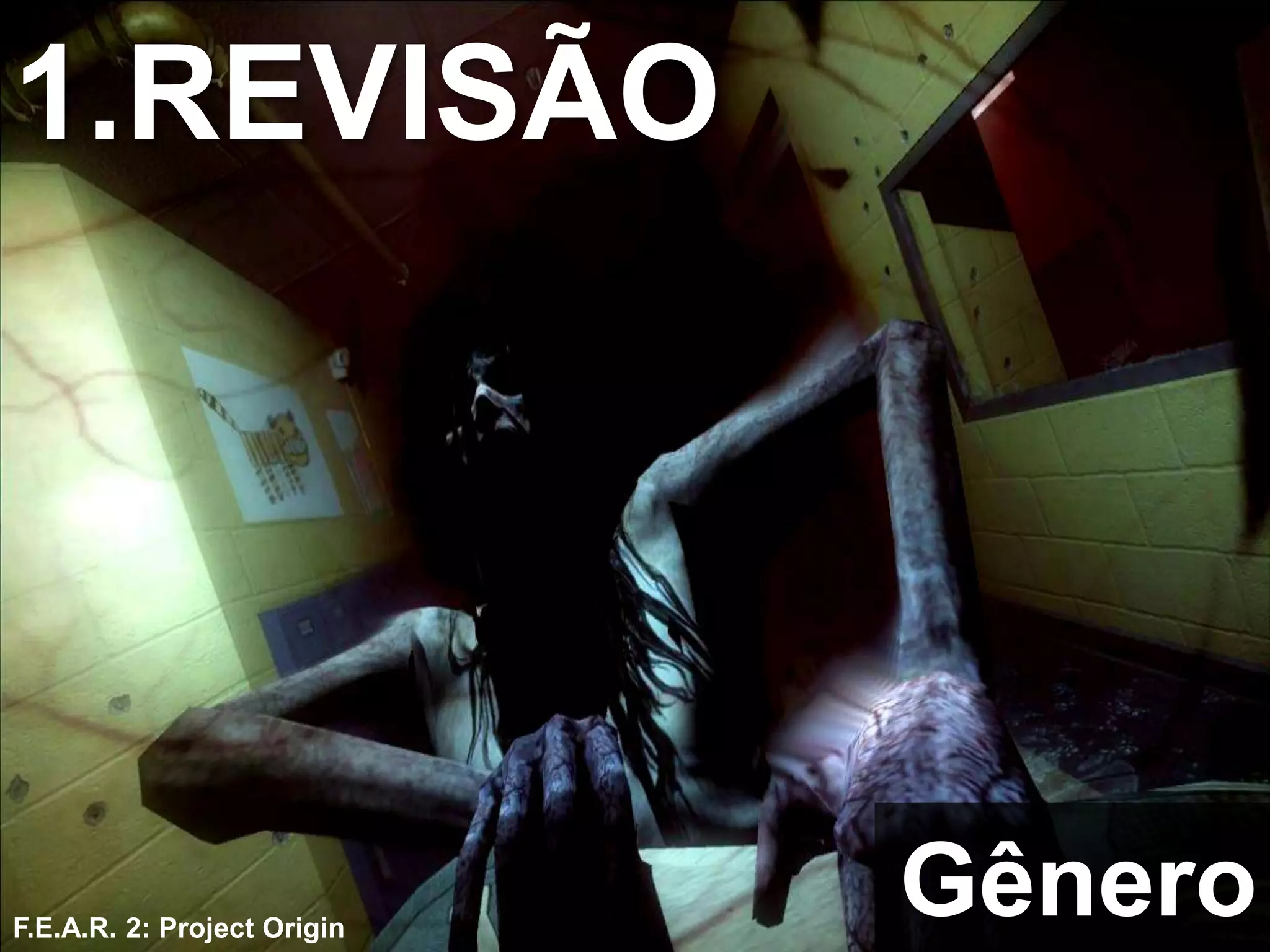 Gênero
F.E.A.R. 2: Project Origin
1.REVISÃO
 