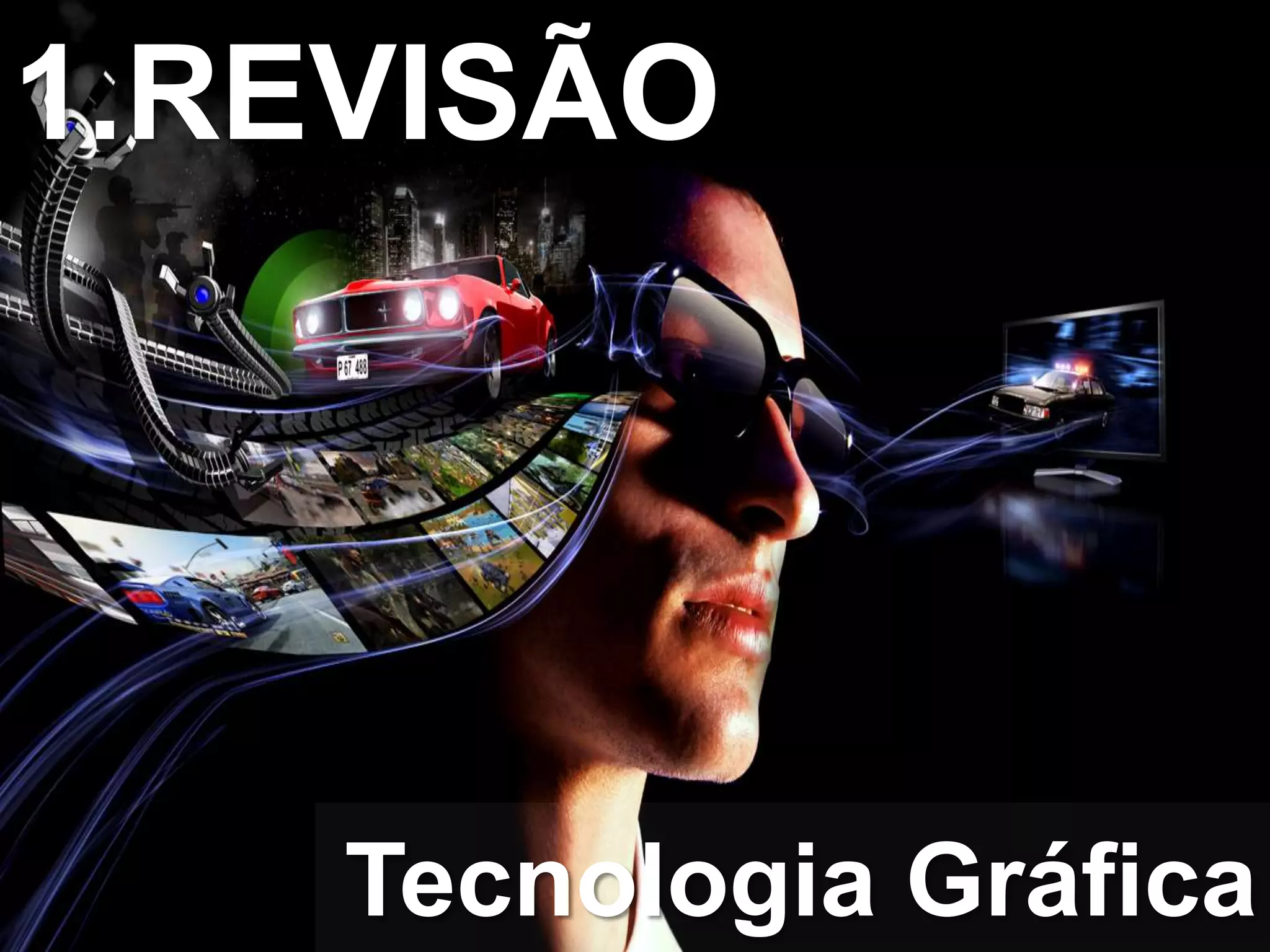 1.REVISÃO
Tecnologia Gráfica
 
