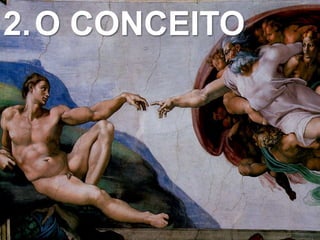 2.O CONCEITO
 