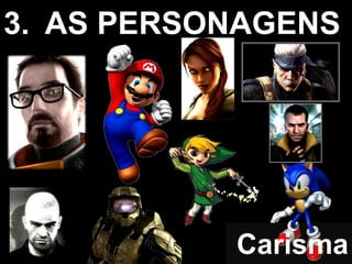 Carisma
3. AS PERSONAGENS
 