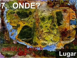 7. ONDE?
Lugar
 