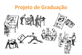 Projeto de Graduação
 