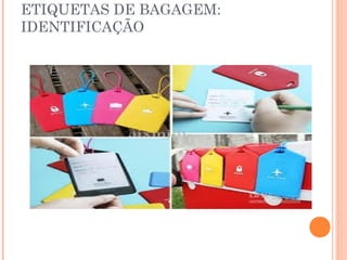 ETIQUETAS DE BAGAGEM:
IDENTIFICAÇÃO
 