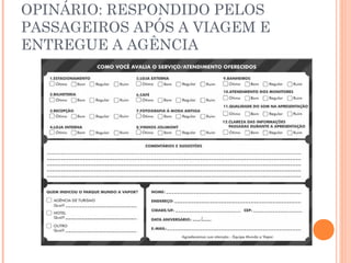 OPINÁRIO: RESPONDIDO PELOS
PASSAGEIROS APÓS A VIAGEM E
ENTREGUE A AGÊNCIA
 