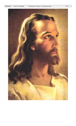 FERGS/DIJ Ciclo: 2º da Infância Encontro: 20 – Anexo 3 – Gravura de Jesus P.3
 