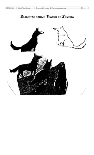 FERGS/DIJ Ciclo: 2º da Infância Encontro: 24 – Anexo 2 – Fantoches de sombra P 3
SILHUETAS PARA O TEATRO DE SOMBRA
 