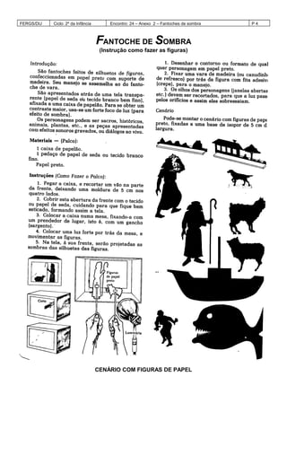 FERGS/DIJ Ciclo: 2º da Infância Encontro: 24 – Anexo 2 – Fantoches de sombra P 4
FANTOCHE DE SOMBRA
(Instrução como fazer as figuras)
CENÁRIO COM FIGURAS DE PAPEL
 