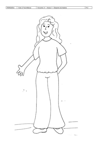 FERGS/DIJ Ciclo: 2º da Infância Encontro: 4 – Anexo 1 – Desenho da história P.3
 