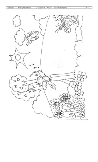FERGS/DIJ Ciclo: 2º da Infância Encontro: 4 – Anexo 1 – Desenho da história P. 5
 