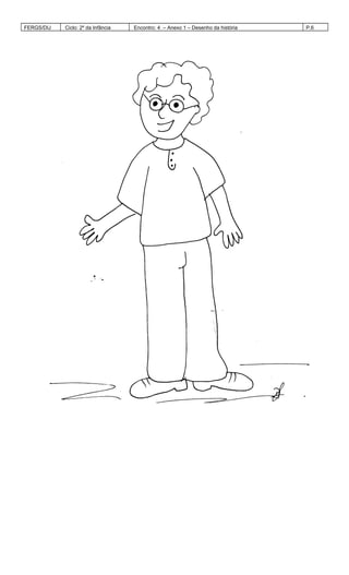 FERGS/DIJ Ciclo: 2º da Infância Encontro: 4 – Anexo 1 – Desenho da história P.6
 