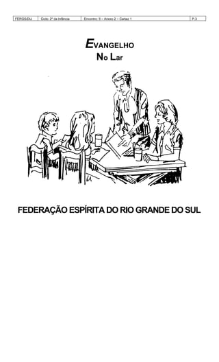 FERGS/DIJ Ciclo: 2º da Infância Encontro: 9 – Anexo 2 – Cartaz 1 P.3
EVANGELHO
No Lar
FEDERAÇÃO ESPÍRITA DO RIO GRANDE DO SUL
 
