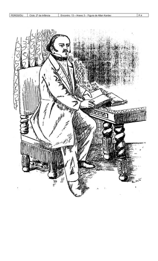 FERGS/DIJ Ciclo: 2º da Infância Encontro: 13 – Anexo 3 - Figura de Allan Kardec P.4
 