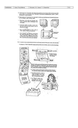 FERGS/DIJ Ciclo: 2º da Infância Encontro: 14 – Anexo 1 – Cineminha P.2
 