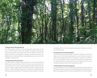 ( 34 ) ( 35 )
Parque Natural Municipal Bororé
Tem 170 hectares e está nos limites da Subprefeitura de Capela do So-
corro, na Ilha do Bororé. Possui alta relevância ecológica para a região,
pois está numa faixa de transição entre trechos urbanos do distrito do
Grajaú e áreas mais preservadas. É formado, predominantemente, por
fragmentos de Floresta Latifoliada Ombrófila Densa e possui clima Tropi-
cal Atlântico Superúmido.
Parque Natural Municipal Itaim
Tem 479 hectares e também está localizado nos limites da Subprefeitura
Parelheiros, no bairro do Itaim. Está nos limites de um antigo bairro rural,
que lhe emprestou o nome. A partir da década de 1990 uma série de lote-
amentos surgiu na região (Jardim São Norberto, Santa Fé, Papai Noel, São
Nicolau e Jardim Almeida) ameaçando os fragmentos de Mata Atlântica.
O Parque possui alta relevância ecológica pois está localizado numa faixa
de transição entre a frente de expansão urbana de Parelheiros e as áreas
de mata preservada.
Parque Natural Municipal Varginha
Tem 338 hectares e está localizado no bairro do Varginha no distrito do
Grajaú, que na última década apresentou os mais elevados índices de
crescimento populacional e área construída do município. O avanço in-
tenso da urbanização se deve a uma série de loteamentos (Jardim Maril-
da, Jardim Varginha, Chácara Santo Amaro e Chácara do Sol) que se
multiplicam especialmente a partir da década de 1990.
Parque Natural Municipal Jaceguava
Com 276 hectares é o único desses parques localizado fora dos limites da
APA Bororé-Colônia. Situado nos limites da Subprefeitura de Parelheiros, no
bairro do Jaceguava, está a cerca de 30 quilômetros do centro da cidade.
LeoMalagoli
 