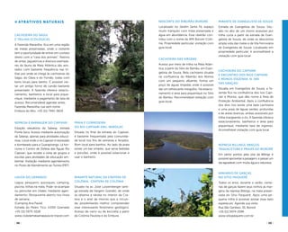 ( 38 ) ( 39 )
Cachoeira do Sagui
e trilhas ecológicas
A Fazenda Maravilha fica em uma região
de matas preservadas, onde o visitante
tem a oportunidade de entrar em contato
direto com a “casa dos animais”. Rastros
de antas, jaguatiricas e diversos exempla-
res da fauna da Mata Atlântica são avis-
tados com bastante freqüência nas tri-
lhas por onde se chega às cachoeiras do
Sagüi, do Oásis e do Fornão, todas com
bons locais para banho. É possível visi-
tar um antigo forno de carvão bastante
preservado. A fazenda oferece estacio-
namento, banheiros e local para pique-
nique, mediante o pagamento de taxa de
acesso. Recomendável agendar antes.
Fazenda Maravilha, rua sem nome
Embura do Alto, +55 (11) 7442-9619
Represa e Barragem do Capivari
Estação elevatória da Sabesp, estrada
Ponte Seca. Acesso mediante autorização
da Sabesp, apenas para atividades educa-
tivas. Local onde o rio Capivari é represado
e bombeado para a Guarapiranga. Lá fun-
ciona o Centro de Defesa das Águas Rio
Capivari, que recebe a visita de grupos e
escolas para atividades de educação am-
biental. Visitação mediante agendamento
no Posto de Atendimento ao Turista (PAT).
Mirante de Evangelista de Souza
Estrada de Evangelista de Souza. Situ-
ado no alto de um morro acessível por
trilha curta a partir da estrada de Evan-
gelista de Souza, de onde se descortina
ampla vista das matas e da Vila Ferroviária
de Evangelista de Souza. Localizado em
propriedade particular, é aconselhável a
visitação com guia local.
Cachoeira das Virgens
Acesso por meio de trilha na Mata Atlân-
tica, a partir do Sítio do Bambu, em Evan-
gelista de Souza. Bela cachoeira situada
na confluência do Ribeirão dos Monos
com um pequeno afluente, forma um
poço de águas límpidas onde é possível
dar um refrescante mergulho. Há estacio-
namento e área para piquenique no Sítio
do Bambu. Recomendável visitação com
guia local.
Lagoa do Gramado
Lagoa, pesqueiro, quiosques, camping,
piscina, trilhas na mata. Pode-se acampar
ou pernoitar em chalés, mediante agen-
damento. Restaurante aberto nos finais
de semana.
(Camping Ana Paula)
Estrada do Pedro Tico, 4.000 Gramado
+55 (11) 5975-1026
www.clubdamataanapaula.br.tripod.com
Mirante Natural da Cratera de
Colônia, Cratera de Colônia
Situado na av. José Lutzemberger (anti-
ga estrada da Vargem Grande), de onde
se observa a várzea no interior da Cra-
tera e o anel de morros que a circun-
da, possibilitando melhor compreender
esse interessante fenômeno geológico.
Acesso de carro ou de bicicleta a partir
da Colônia Paulista e do Embura.
Cachoeira do Capivari
e encontro dos Rios Capivari
e Monos (Fazenda. N. Sra.
das Graças)
Situada em Evangelista de Souza, a fa-
zenda fica na confluência dos rios Capi-
vari e Monos, que dão nome à Área de
Proteção Ambiental. Após a confluência
dos dois rios existe uma bela cachoeira
e uma praia de águas verdes, profundas
e de areias brancas, ambas acessíveis por
trilha margeando o rio. A fazenda oferece
estacionamento, banheiros e área para
piquenique, mediante taxa de ingresso.
Aconselhável visitação com guia local.
Praia e corredeira
do rio Capivari Eng. Marsilac
Situada no final da estrada do Capivari,
é bastante frequentada pela comunida-
de local nos fins de semanas e feriados.
Bom local para banhos. Ao lado da praia
existe um bar simples, que serve bebidas
e porções, onde é possível estacionar e
usar o banheiro.
Nascente do Ribeirão Bororé
Localizado no Jardim Santa Fé, espaço
muito tranquilo com mata preservada e
água em abundância. Esse ribeirão con-
tribui com o nome da APA Bororé-Colô-
nia. Propriedade particular, visitação com
guia local.
Atrativos Naturais
Ninhário de Garças,
no SÍtio PaiquerÊ
Todos os anos, durante o verão, cente-
nas de garças fazem seus ninhos ás mar-
gens da represa Billings, na mata preser-
vada do Sítio Paiquerê. Após uma pe-
quena trilha é possível avistar esse belo
espetáculo. Agende sua visita.
Rua São Genésio, 55, Bororé
+55 (11) 5974-2596
www.sitiopaiquere.com.br
Represa Billings, Braços
Taquacetuba e Praias do Bororé
Em vários pontos pela orla da Billings é
possível aproveitar a paisagem, e passar um
dia agradável com muita água e natureza.
felipespinaacervoSítioPaiquerê
giseletrizzine
viniciusmartuscelli
 