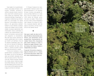 ( 11 )( 10 )
Essa região é um grande patri-
mônio. Suas igrejas, templos, cons-
truções, moradias, cemitérios e
centros culturais contam muita his-
tória: levam até o visitante as aven-
turas vividas por imigrantes, espe-
cialmente alemães e japoneses, e
migrantes nordestinos que fizeram
parte da colonização da capital
paulista. Comunidades de pesca-
dores e de agricultores também
habitam o local. Aliando a tradição
clássica de cidades rurais à moder-
nidade, os grupos apresentam aos
interessados meios sustentáveis e
criativos que desenvolveram para
buscar na natureza o que precisam
sem prejudicar os ecossistemas.
Mas São Paulo possui dezenas de
outras opções para curtir a nature-
za. Existem, por exemplo, mais de
70 parques espalhados pela cida-
de, com um total de 25 milhões de
metros quadrados de área verde.
Basta o visitante escolher aquele
que está mais próximo e relaxar.
A Serra da Cantareira é outro
grande atrativo, localizada ao norte
da cidade, com 64 mil hectares de
área, que também abrange outros
três municípios vizinhos. Tida como
uma das maiores florestas urbanas
do mundo, possui cobertura vege-
tal de Mata Atlântica, além de gran-
de diversidade de flora e fauna, que
inclui mais de 200 espécies de aves
e alguns animais em extinção.
Aproveite
a sua estadia em
São Paulo, conheça
melhor as áreas
verdes da cidade
e surpreenda-se.
Ninhal das garças
Ninhal das garças no sitío Paiquerê na ilha do Bororé
O Parque Estadual do Jara-
guá também merece a visita. Com
aproximadamente 5 mil hectares
de área, constitui uma grande re-
serva de Mata Atlântica e é onde
fica o Pico do Jaraguá, com seus
1.135 metros de altitude, ponto
mais alto da cidade. Trilhas levam
ao local, onde a vista privilegiada já
vale o passeio. Ao longo do cami-
nho, é possível observar, além de
lagos e nascentes, animais silves-
tres em seu habitat natural.
Esse guia é parte da série de Ro-
teios Temáticos desenvolvidos pela
SPTuris, que apresentam outras
perspectivas surpreendentes da
cidade: Roteiro Afro, Arquitetura
pelo Centro Histórico, O café e a
história da cidade, Mirantes, Cida-
de Criativa, Arte Urbana, Futebol e
Independência do Brasil.
O guia de “Ecoturismo e Agroeco-
logia do Extremo Sul” é o roteiro
Ecorrural de São Paulo. Saiba mais
em: www.cidadedesaopaulo.com
LeoMalagoli
 