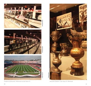 20 21
Estádio do Morumbi / Memorial do São Paulo FC
©KekoPascuzzi©PriscillaVilariño©PriscillaVilariño
Morumbi Stadium / São Paulo FC Memorial
©RaquelVettori
 