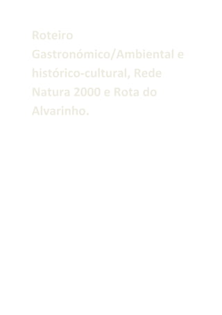 Roteiro
Gastronómico/Ambiental e
histórico-cultural, Rede
Natura 2000 e Rota do
Alvarinho.

 