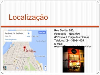 Localização
Rua Seridó, 740,
Petrópolis – Natal/RN
(Próximo à Praça das Flores)
Telefone: (84) 3202-1005
E-mail:
reserva@cascudobistro.com.br
 