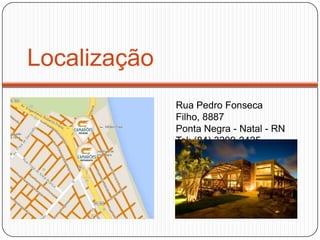 Localização
Rua Pedro Fonseca
Filho, 8887
Ponta Negra - Natal - RN
Tel: (84) 3209-2425
 