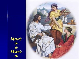 Mart
a
e
Mari
a
 