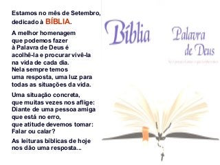 Estamos no mês de Setembro, 
dedicado à BÍBLIA. 
A melhor homenagem 
que podemos fazer 
à Palavra de Deus é 
acolhê-la e p...
