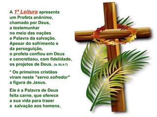 A 1ª Leitura apresenta
um Profeta anônimo,
chamado por Deus,
a testemunhar
no meio das nações
a Palavra da salvação.
Apesa...