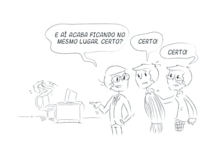 E aí acaba ficando no
mesmo lugar, certo? certo!
certo!
 