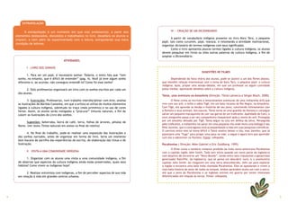 EXTRAPOLAÇÃO


    	     A extrapolação é um momento em que o(a) professor(a), a partir dos                 	      III — CRIAÇÃO DE UM DICIOINDIÁRIO
    elementos destacados, discutidos e trabalhados no livro, desafiará os alunos a
                                                                                             	      A partir do vocabulário indígena presente no livro Karú Tarú, o pequeno
    criarem, a irem além do experimentado com a leitura, extrapolando sua mera
                                                                                             pajé, tais como curumim, pajé, maracá, e retomando a atividade motivacional,
    condição de leitores.
                                                                                             organizar dicionário de termos indígenas com seus significados.
                                                                                             	      Como o livro apresenta poucos termos ligados à cultura indígena, os alunos
                                                                                             devem pesquisar em livros ou sites outras palavras da cultura indígena, a fim de
                                                                                             ampliar o Dicioindiário.
                                        ATIVIDADES:

     	     I - LIVRO DOS SONHOS
                                                                                                                             SUGESTÕES DE FILMES
     	      1. Para ser um pajé, é necessário sonhar. Todavia, o texto fala que “tem
     sonho, no entanto, que é difícil de entender” (pag. 4). Você já teve algum sonho        	      Dependendo da faixa etária dos alunos, pode-se assistir a um dos filmes abaixo,
     diferente e, ao acordar, não conseguiu entendê-lo? Como foi esse sonho?                 que mantêm relação intertextual com o tema de Karú Tarú, o pequeno pajé: a cultura
                                                                                             indígena. Após, propor uma sessão-debate, em que um professor ou algum convidado
     	      2. O(A) professor(a) organizará um livro com os sonhos escritos por cada um      possa mediar, apontando detalhes sobre a cultura indígena.
     dos alunos.
                                                                                             Tainá, uma aventura na Amazônia (Direção: Tânia Lamarca e Sérgio Bloch, 2000)
     	       3. Ilustrações: Professor(a), num trabalho interdisciplinar com Arte, analisa   	       O filme conta as incríveis e emocionantes aventuras de uma indiazinha órfã que
     as ilustrações de Marilda Castanha, em que a artista se utiliza de muitos elementos     vive com seu avô, o velho e sábio Tigê, em um belo recanto do Rio Negro, na Amazônia.
     ligados à cultura indígena, sobretudo no traço (mais primitivo) e no uso de cores       Com Tigê, ela aprende as lendas e histórias de seu povo, convivendo intimamente com
     fortes. Assim, os alunos serão instigados a “procurar” tinturas naturais, a fim de      a floresta e seus animais. Aos poucos, Tainá torna-se uma guardiã da floresta e consegue
     colorir as ilustrações do Livro dos sonhos.                                             salvar um pequeno macaquinho de cair nas garras de um traficante. Apelidado de Catú, o
                                                                                             novo amiguinho passa a ser seu companheiro inseparável após a morte do avô. Protegida
                                                                                             por um amuleto deixado por Tigê, Tainá segue na luta em defesa da selva. Perseguida
     	       Sugestões: beterraba, borra de café, terra, folhas de árvores, pétalas de
                                                                                             pelo traficante, a indiazinha vai parar em uma pequena vila onde mora uma bióloga e seu
     flores. (ver texto Tintas naturais em anexo no final do roteiro)
                                                                                             filho Joninho, que a contragosto está acompanhando a mãe em suas pesquisas científicas.
                                                                                             O convívio entre eles se torna difícil e Tainá resolve deixar a vila, mas Joninho, que já
     	      4. No final do trabalho, pode-se realizar uma exposição das ilustrações e        planejava uma “fuga” para pregar uma peça na mãe, a segue e agora terá que aprender
     dos sonhos narrados, antes de organizar em forma de livro. Seria um momento             com ela a sobreviver na floresta. Fonte: wikipedia.
     bem bacana de partilha das experiências de escrita, de elaboração das tintas e de
     ilustração.                                                                             Pocahontas ( Direção: Mike Gabriel e Eric Goldberg. 1995)
                                                                                             	      O filme conta o lendário romance proibido da índia norte-americana Pocahontas
     	     II – VISITA A UMA COMUNIDADE INDÍGENA                                             com o capitão inglês John Smith. Tudo tem início quando um navio parte da Inglaterra
                                                                                             com objetivo de encontrar um “Novo Mundo”, tendo entre seus tripulantes o ganancioso
     	     1. Organizar com os alunos uma visita a uma comunidade indígena, a fim            governador Ratcliffe, da Inglaterra, que só pensa em descobrir ouro, e o aventureiro
     de observar que aspectos da cultura indígena ainda estão preservados, quais seus        capitão John Smith. Ao chegarem em uma terra desconhecida, John sai para explorar
     hábitos? Como vivem os indígenas hoje?                                                  a região e encontra uma bela índia chamada Pocahontas. Eles se apaixonam e vivem a
                                                                                             mais bela história de amor de todos os tempos. Ambos aprendem muito um com o outro,
     	     2. Realizar entrevista com indígenas, a fim de perceber aspectos de sua vida      até que o povo de Pocahontas e os ingleses entram em guerra por terem interesses
     em relação à vida em grandes centros urbanos.                                           diferenciados em relação às terras. Fonte: wikipedia.




4                                                                                                                                                                                        5
 