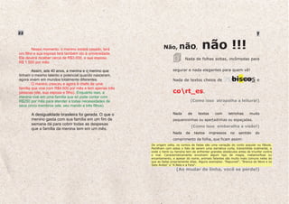 22                                                                                                                                7


       Nesse momento, o menino estará casado, terá
um filho e sua esposa terá também ido à universidade.
                                                                 Não, não,                  não !!!
Ele deverá receber cerca de R$3.000, e sua esposa,                              Nada de folhas soltas, incômodas para
R$ 1.500 por mês.

        Assim, aos 40 anos, a menina e o menino que                     segurar e nada elegantes para quem vê!
tinham o mesmo talento e potencial quando nasceram,
agora vivem em mundos totalmente diferentes.                            Nada de textos cheios de           rabiscos e
        O menino cresceu e agora é chefe de uma
família que vive com R$4.500 por mês e tem apenas três
pessoas (ele, sua esposa e filho). Enquanto isso, a                     cort_es.
menina vive em uma família que só pode contar com
R$250 por mês para atender a todas necessidades de                                    (Como isso atrapalha a leitura!)
seus cinco membros (ela, seu marido e três filhos).

       A desigualdade brasileira foi gerada. O que o                    Nada      de     textos      com      letrinhas      muito
       menino gasta com sua família em um fim de                        pequenininhas ou apertadinhas ou espaçadas.
       semana dá para cobrir todas as despesas
                                                                                      (Como isso embaralha a visão!)
       que a família da menina tem em um mês.
                                                                        Nada     de    textos    impressos      no   sentido     do
                                                                        comprimento da folha, que ficam assim:
                                                         De origem celta, os contos de fadas são uma variação do conto popular ou fábula.
                                                         Partilham com estes o fato de serem uma narrativa curta, transmitida oralmente, e
                                                         onde o herói ou heroína tem de enfrentar grandes obstáculos antes de triunfar contra
                                                         o mal. Caracteristicamente envolvem algum tipo de magia, metamorfose ou
                                                         encantamento, e apesar do nome, animais falantes são muito mais comuns neles do
                                                         que as fadas propriamente ditas. Alguns exemplos: "Rapunzel", "Branca de Neve e os
                                                         Sete Anões" e "A Bela e a Fera".
                                                                          (Ao mudar de linha, você se perde!)
 