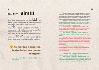 8                                                                                                               21


                   sim!!!
                                                    24
Sim, sim,
                                                                  Embora essas duas crianças tenham o mesmo
                                                         potencial, apenas uma delas terá as oportunidades e
                                                         condições para desenvolvê-lo plenamente. Qual delas
                                                         você acha que será a ‘escolhida’? Aos 15 anos, as
                                                         diferenças entre essas duas crianças já são marcantes.
Sim, leia diretamente no livro              , ou                  A menina negra nordestina de família pobre
ponha a folha dentro dele (é mais bonito para            ainda estará frequentando a 4ª série de uma precária
quem vê e mais prático para quem lê)!                    escola pública rural, pois ela entrou tarde na escola e
                                                         repetiu de série pelo menos uma vez.
                                                                  Enquanto isso, o menino branco sulista e de
Sim,         prepare o texto no computador e             família rica já completou a 8ª série numa boa escola e
imprima, se você vai fazer muitos cortes (fica           agora freqüenta a 1ª série do ensino médio numa
                                                         excelente escola particular.
mais homogêneo e fluido para ler).
                                                                  Aos 18 anos, a menina já é mãe e tem que
Sim, corte e cole os textos preparados num               trabalhar em casa e fora de casa para sustentar sua
                                                         família.
caderno,               se   não   quiser   pô-los                 Enquanto isso, o menino acaba de entrar numa
                                                         boa universidade pública. Sua família lhe garante plenas
dentro do próprio livro (a leitura flui melhor).
                                                         condições para que possa dedicar-se aos estudos em
                                                         tempo integral e com todo o material (livros, cadernos,
                                                         computador) que necessita para aproveitar ao máximo o
                                                         aprendizado.

        As marcas a fazer no
                                                                  Aos 25 anos, o menino já terminou a
                                                         universidade e começa a trabalhar em um excelente
                                                         emprego onde recebe um salário inicial superior a
       texto da leitura (ou na                           R$2.000 por mês.

                     margem)                                    Enquanto isso, a menina permanece em um
                                                         trabalho precário e recebe R$50 por mês.
                                                                Aos 40 anos, a menina já tem três filhos. Ela
       Ler em voz alta é como dirigir um                 pode ter parado de trabalhar para cuidar dos filhos. Seu
       automóvel.                                        marido é um trabalhador do campo, que teve que sair da
                                                         escola na 4a série e recebe só R$150 por mês.
 