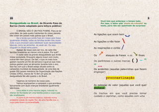 20                                                                                                               9
 24                                                             Você tem que antecipar o tempo todo.
Desigualdade no Brasil, de Ricardo Paes de                      Por isso, o leitor põe ‘sinais de trânsito’ no
Barros (texto adaptado para leitura pública)                    texto, para não ser apanhado de surpresa:

        O BRASIL NÃO É UM PAÍS POBRE. Para se ter
uma idéia, de cada quatro habitantes do nosso planeta,
                                                           As ligações que soam bem
três vivem em países mais pobres que o Brasil.
        Se a renda que existe hoje em nosso país fosse
igualmente dividida, todas as famílias teriam três vezes
mais o que precisam para satisfazer suas necessidades
                                                           As ligações a não fazer 
                                                           As respirações e cortes /
básicas, como se alimentar, se vestir etc. Ou seja,
ninguém no Brasil seria pobre.
        Apesar de nosso país ser rico, de cada três
famílias brasileiras ao menos uma é pobre. Por quê?
        A razão está na grande desigualdade que divide     Os        ataques de frases e os           finais
nossa sociedade. Enquanto alguns vivem com muito,
outros têm bem pouco. De fato, o que os mais ricos
gastam durante um fim de semana é igual ao que mais        Os parênteses e outras marcas       ()–“
pobres gastam para se alimentar durante todo o ano.
Isso faz com que o Brasil esteja situado entre os          ” ...
campeões mundiais da desigualdade: de uma lista de         Os acidentes (aquelas palavrinhas que fazem
quase 200 países membros da Organização das Nações         engasgar)
Unidas (ONU), menos de 10 têm um grau de
desigualdade tão alto quanto o do Brasil.
                                                                     procrastinação
         Vejamos os números de nosso país.
         Vamos acompanhar e comparar o que acontece
tipicamente com duas crianças brasileiras igualmente       As palavras de valor (aquelas que você quer
talentosas.                                                destacar)
         Uma delas é uma menina negra, nascida no
interior do Nordeste em uma família pobre e cujos pais     Os trechos em que você precisa tomar
são analfabetos.                                           cuidado e caprichar, como aqueles com uma
         A outra é um menino branco, nascido numa
próspera cidade da região Sul, de uma família rica, e
cujos pais foram à universidade.
 