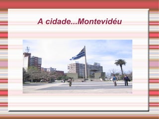 A cidade...Montevidéu

 