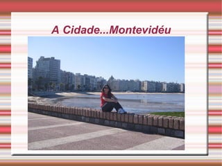 A Cidade...Montevidéu

 