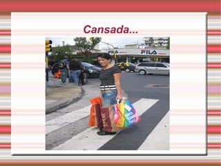 Cansada...

 