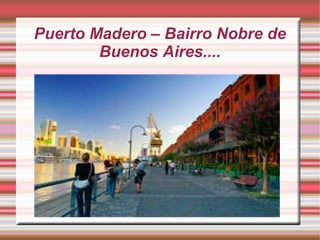 Puerto Madero – Bairro Nobre de
Buenos Aires....

 